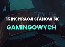 Link do artykułu 15 stanowisk gamingowych