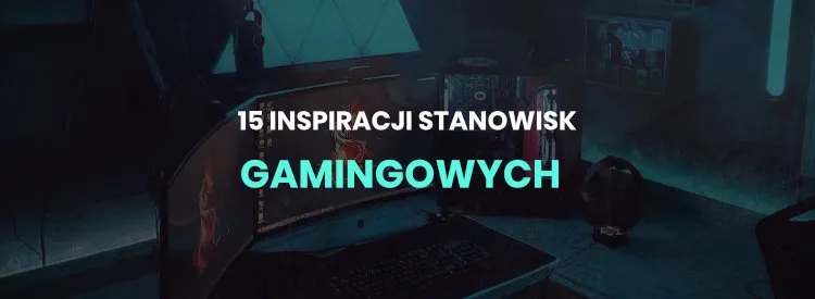 Link do artykułu 15 stanowisk gamingowych