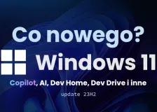 Link do artykułu: Co nowego w Windows 11 23H2? Copilot, Dev Home, Dev Drive i inne