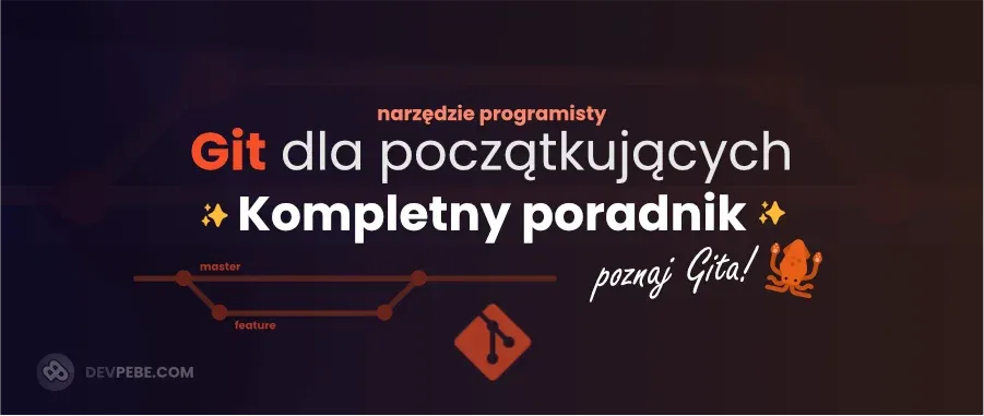 Git dla początkujących. Kompletny poradnik Gita. Instalacja, konfiguracja i podstawowe komendy.