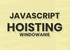 Link do artykułu: Czym jest hoisiting w JavaScript?