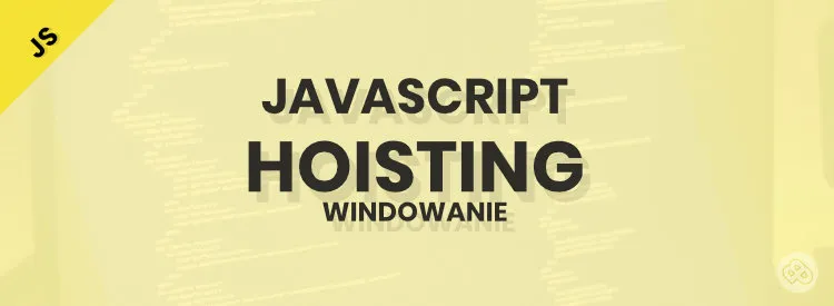 Link do artykułu: Czym jest hoisiting w JavaScript?