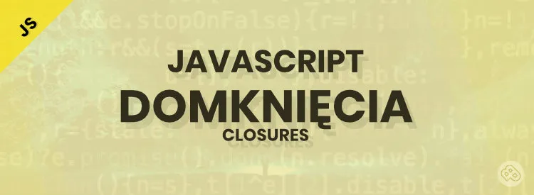 Link do artykułu: JavaScript domknięcia