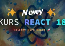 Nowy kurs React 18. Dlaczego React? Kurs za darmo.