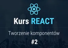 Tworzenie komponentów - Kurs React - cz. 2