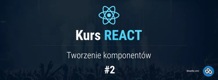Tworzenie komponentów - Kurs React - cz. 2