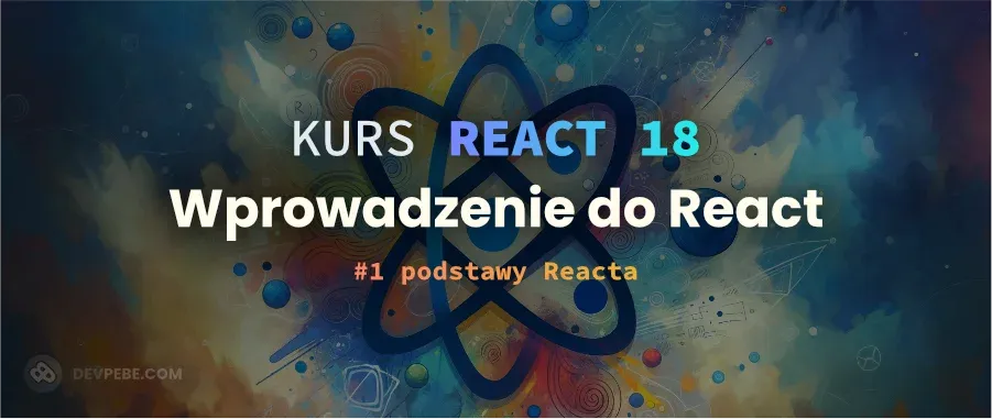 Wprowadzenie do React. Kurs React 18. Podstawy React, czym jest JSX, czym są komponenty,.