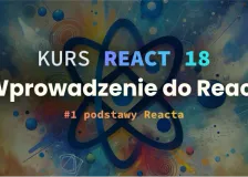 Wprowadzenie do React. Kurs React 18. Podstawy React, czym jest JSX, czym są komponenty,.